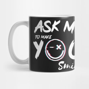 Ask Me To Make You Smile Beautiful design Mug